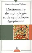 Dictionnaire de Mythologie et Symbolique Egyptienne