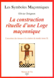 La construction rituelle d'une Loge maçonnique_Tome II