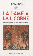 La Dame à la Licorne - Le message initiatique des tapisseries - HEPTAGONE