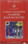 La Franc-Maçonnerie clarifiéee pour ses Initiés - LE COMPAGNON