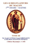 LES 10 REGULATEURS DU MAÇON 3ème DEGRE – MAÎTRE - TOME III (Joseph CASTELLI, Jean-Marie Auzanneau-Fouquet et Yonnel GHERNAOUTI)