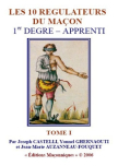 LES 10 REGULATEURS DU MACON 1er DEGRE - APPRENTI - TOME I (Joseph CASTELLI, Jean-Marie Auzanneau-Fouquet et Yonnel GHERNAOUTI) 